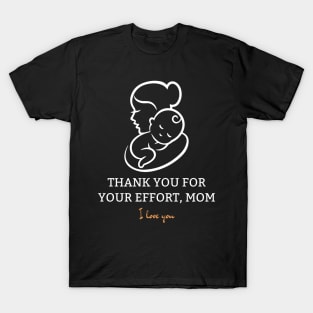 Thank You For Your Effort, Mom I Love You T-Shirt